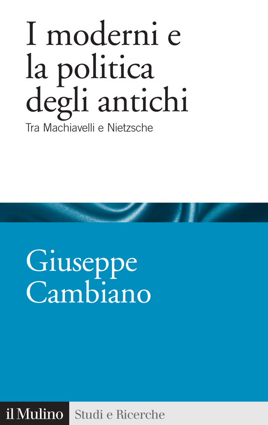 Copertina del libro I moderni e la politica degli antichi (Tra Machiavelli e Nietzsche)